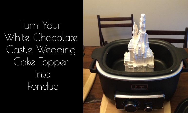 Melt Down Your White Chocolate Castle Wedding Cake Topper and Make Fondue