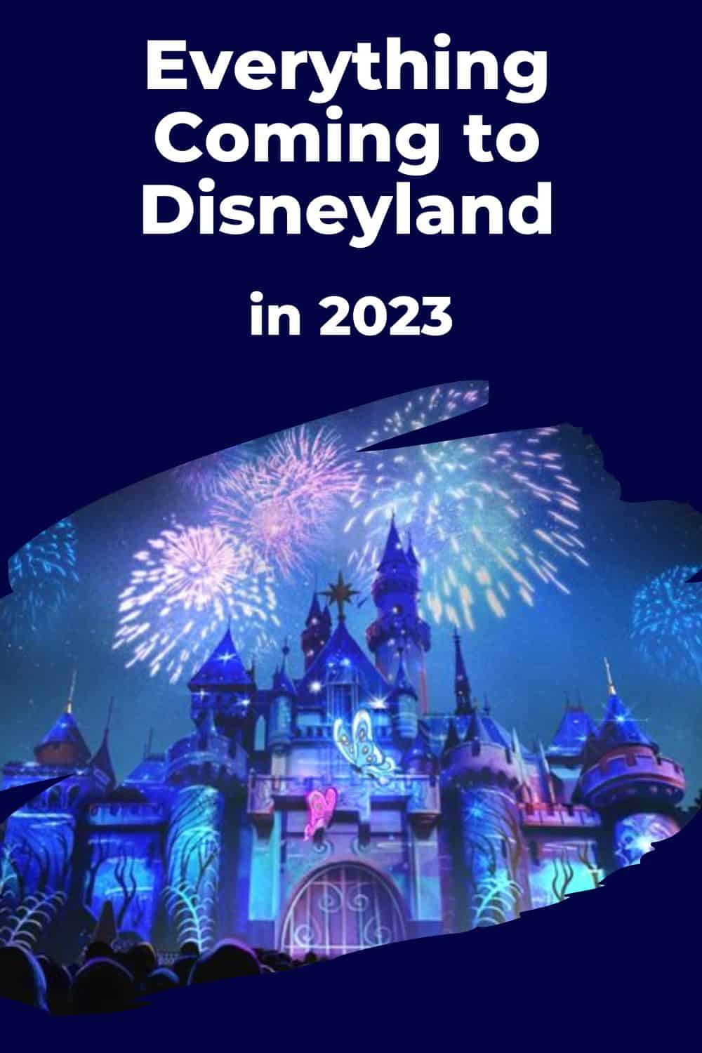 Sleeping Beauty Castle with fireworks, surrounded by dark blue background with text overlay "Everything Coming to Disneyland in 2023"